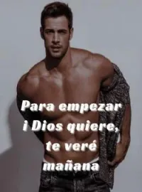 Para empezar, si Dios quiere, te veré mañana".