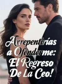 Arrepentirías a Ofenderme: El Regreso De La Ceo