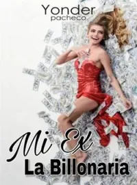 MI EX LA BILLONARIA.