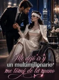 Me dejó ir y un multimillonario me tomó de la mano