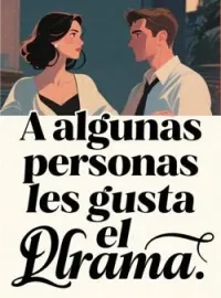 A algunas personas les gusta el drama