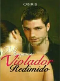 MI ARROGANTE VIOLADOR REDIMIDO