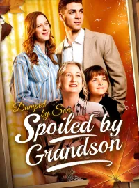 Dumped by Son, Spoiled by Grandson