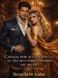 Casada por accidente con el tío multimillonario de mi ex