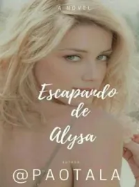 ESCAPANDO DE ALYSA