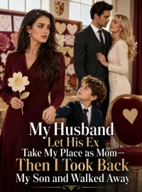 My Husband Let His Ex Take My Place as Mom—Then I Took Back My Son and Walked Away