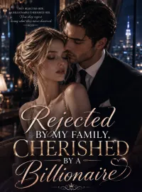 Rejected by My Family, Cherished by a Billionaire