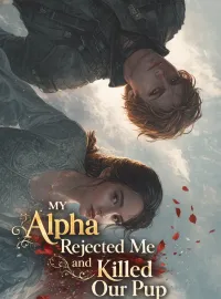 My Alpha Rejected Me and Killed Our Pup