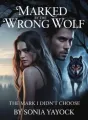 Marked by the Wrong Wolf; The Mark I didn't Choose cover