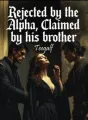Rejected by the Alpha, Claimed by his brother cover
