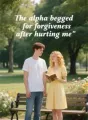 The alpha begged for forgiveness after hurting me cover