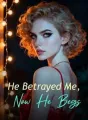 He Betrayed Me, Now He Begs cover