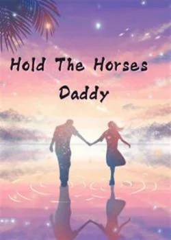 Hold The Horses, Daddy