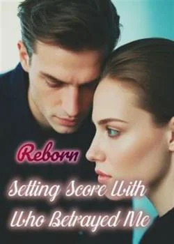 Reborn: Settling the Score with Those Who Betrayed Me