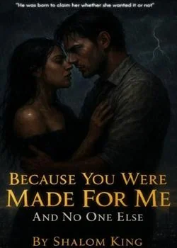 Because You Were Made For Me And No One Else