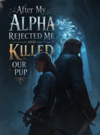 After My Alpha Rejected Me and Killed Our Pup