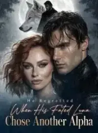He Regretted When His Fated Luna Chose Another Alpha