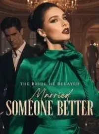 The Bride He Delayed Married Someone Better