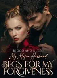 Blood and Queen: My Mafia Husband Begs for My Forgiveness