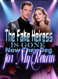 The Fake Heiress Is Gone Now They Beg for My Return