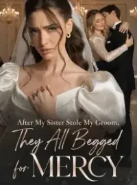 After My Sister Stole My Groom, They All Begged for Mercy