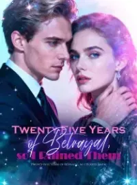 Twenty-Five Years of Betrayal, so I Ruined Them