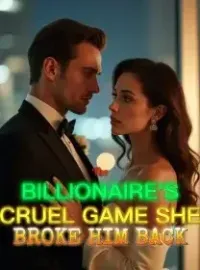The Billionaire's Cruel Game She Broke Him Back