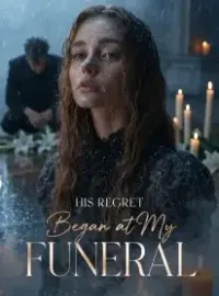 His Regret Began at My Funeral
