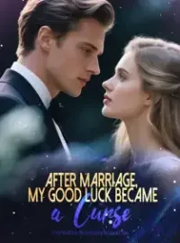 After Marriage, My Good Luck Became a Curse