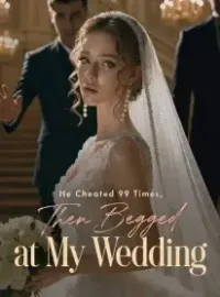 He Cheated 99 Times, Then Begged at My Wedding