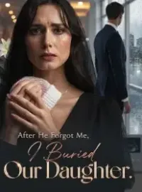 After He Forgot Me, I Buried Our Daughter