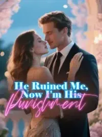 He Ruined Me, Now I'm His Punishment