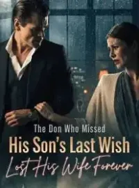 The Don Who Missed His Son’s Last Wish Lost His Wife Forever
