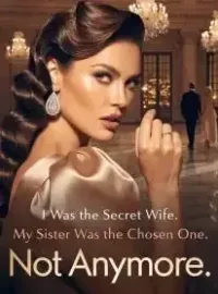 I Was the Secret Wife. My Sister Was the Chosen One. Not Anymore.
