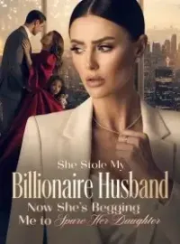 She Stole My Billionaire Husband,Now She's Begging Me to Spare Her Daughter