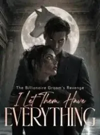 The Billionaire Groom's Revenge I Let Them Have Everything