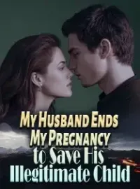 My Husband Ends My Pregnancy to Save His Illegitimate Child
