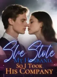 She Stole My Husband, So I Took His Company