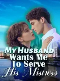My Husband Wants Me To Serve His Mistress