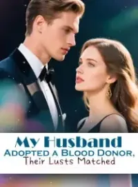 My Husband Adopted a Blood Donor, Their Lusts Matched