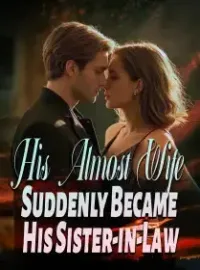 His Almost Wife Suddenly Became His Sister-in-Law