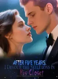 After Five Years, I Devour the Skeletons in His Closet