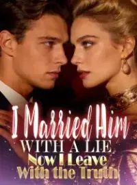 I Married Him With a Lie, Now I Leave With the Truth