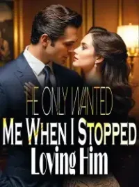 He Only Wanted Me When I Stopped Loving Him