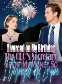 Divorced on My Birthday The CEO’s Secretary Spent My Money,So I Destroyed His Empire