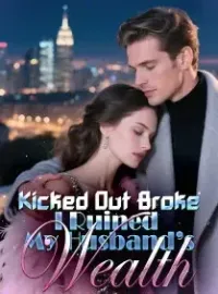 Kicked Out Broke, I Ruined My Husband’s Wealth