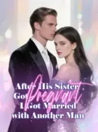 After His Sister Got Pregnant, I Got Married with Another Man