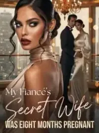 My Fiancé's Secret Wife Was Eight Months Pregnant