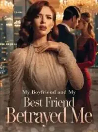 My Boyfriend and My Best Friend Betrayed Me