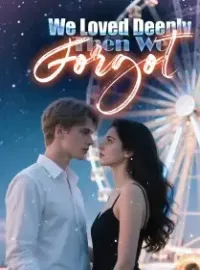 We Loved Deeply, Then We Forgot